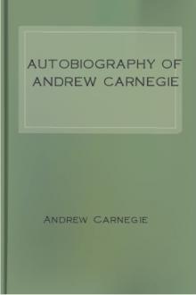 Autobiography of Andrew Carnegie by Andrew Carnegie