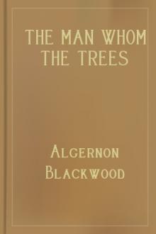 The Man Whom the Trees Loved by Algernon Blackwood