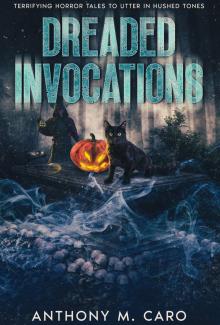 Dreaded Invocations: Terrifying Horror Tales to Utter in Hushed Tones